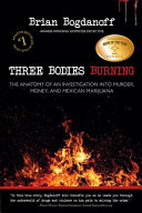 Three_bodies_burning___the_anatomy_of_an_investigation_into_murder__money_and_Mexican_marijuana